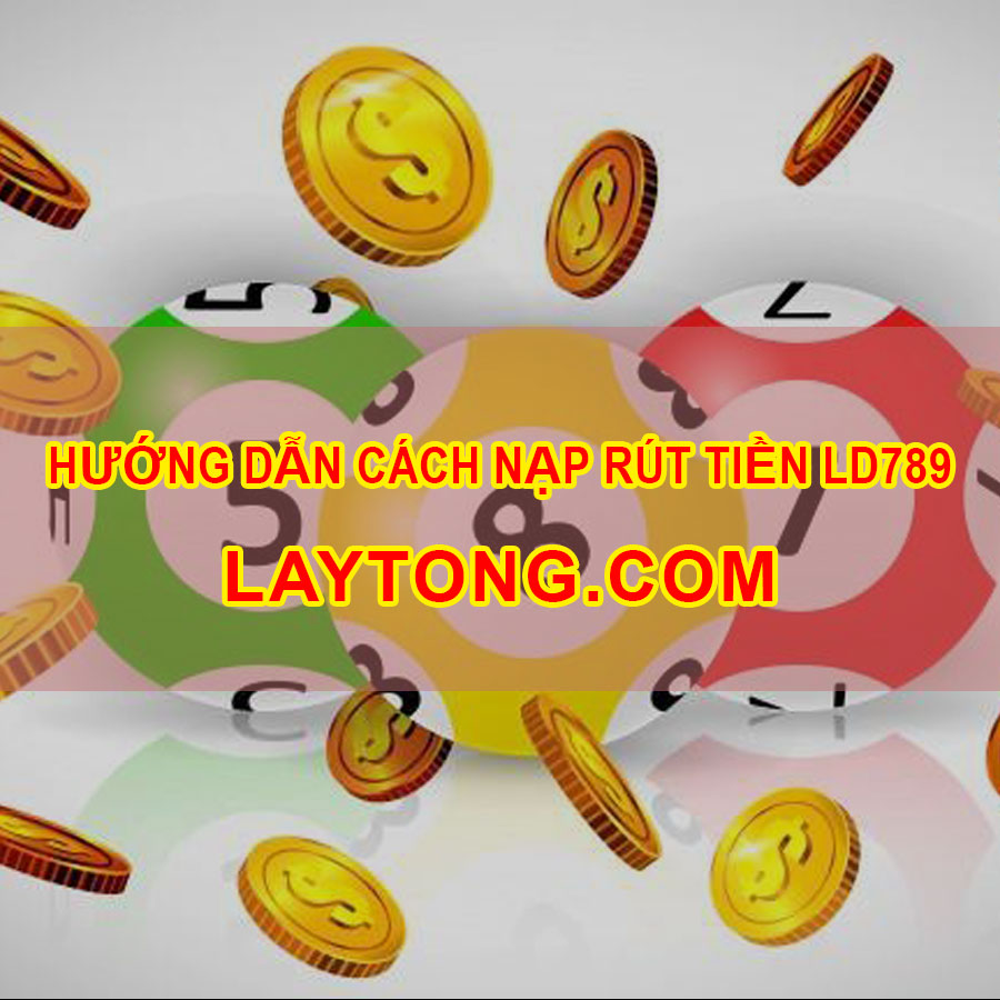 Cách nạp rút tiền LD789